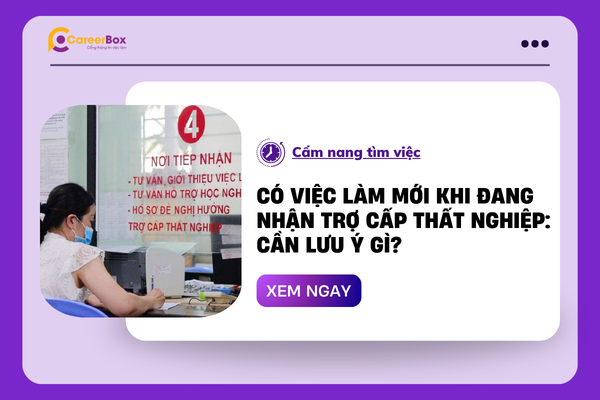 Có việc làm mới khi đang nhận trợ cấp thất nghiệp: Cần lưu ý gì?